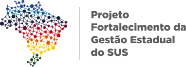 Fortalece SUS – Projeto Fortalecimento da Gestão Estadual do SUS – PROADI